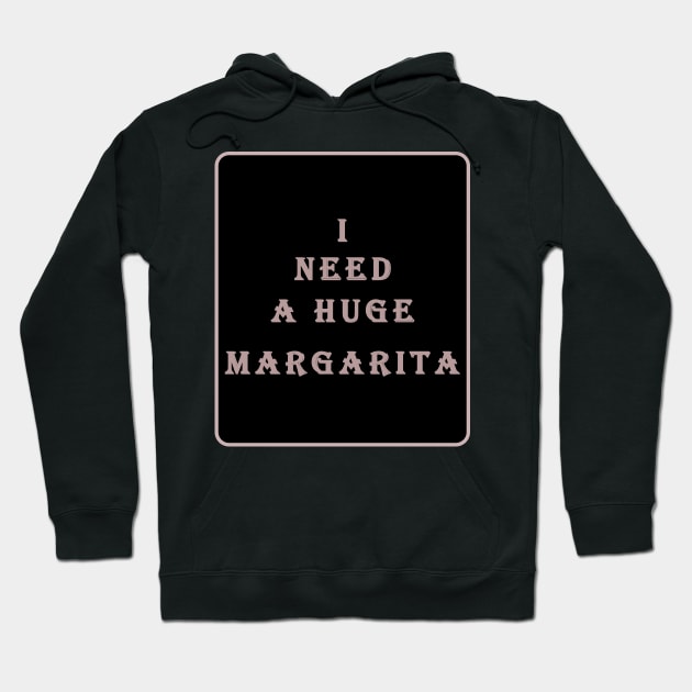 i need a huge margarita Hoodie by aboss